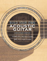 BUILD YOUR OWN ACOUSTIC GUITAR -  COMPLETE INSTRUCTIONS AND FULL-SIZE PLANS