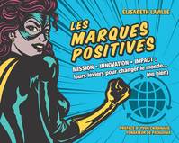 Les marques positives, Mission - Innovation - Impact : leurs leviers pour changer le monde... (en bien)