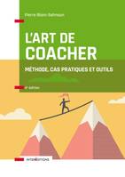 L'art de coacher - 4e éd. - Méthode, cas pratiques et outils, Méthode, cas pratiques et outils