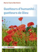 Guetteurs d'humanité:guetteurs de Dieu