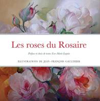 Les roses du Rosaire illustrées par le peintre Jean-François Gaulthier, Préface et choix de textes Yves-Marie Lequin