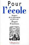 Pour l'école - Rapport de la commission présidée par Roger Fauroux, [rapport de la Commission présidée par Roger Fauroux]