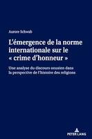 L’émergence de la norme internationale sur le « crime d’honneur », Une analyse du discours onusien dans la perspective de l’histoire des religions