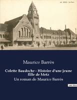 Colette Baudoche - Histoire d'une jeune fille de Metz, Un roman de Maurice Barrès