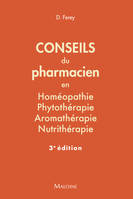 Conseils du pharmacien en homéopathie, phytothérapie, aromathérapie, nutrithérapie, 3e ed, 84 FICHES PRATIQUES