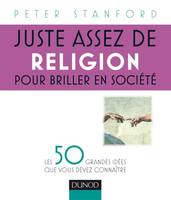 Juste assez de religion pour briller en société - Les 50 grandes idées que vous devez connaître, Les 50 grandes idées que vous devez connaître