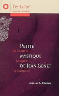 Petite mystique de Jean Genet, la famille, la mort, le pardon, la famille, la mort, le pardon