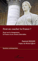 Peut-on coacher la France ?, Essai sur le changement, la France et ses avenirs désirables