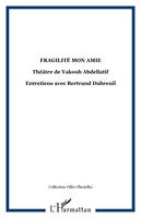 Fragilité mon amie, théâtre de Yakoub Abdellatif