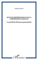 Syntaxe référentielle de la composition lexicale, Un profil de l'Homme grammatical