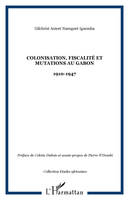 Colonisation, fiscalité et mutations au Gabon, 1910-1947