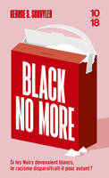 Black no more / si les Noirs devenaient blancs, le racisme disparaîtrait-il pour autant ?