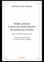 Balade culinaire à travers les siècles illustrée de nombreuses recettes - Tome III (troisième partie), Depuis l’Antiquité jusqu’à nos jours - Les crustacés et les coquillages