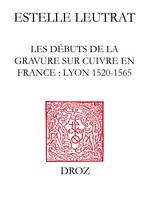 Les Débuts de la gravure sur cuivre en France, Lyon 1520-1565