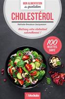 Mon alimentation du quotidien, Cholestérol, Maîtriser votre cholestérol naturellement !