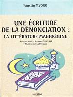 Une écriture de la dénonciation : La littérature maghrébine