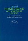 francis bacon, SUIVI DE CINQ LETTRES INÉDITES DE MICHEL LEIRIS À FRANCIS BACON