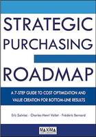 Strategic Purchasing Roadmap, A 7-step guide do cost optimization and value creation for bottom-line results