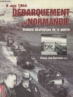 Débarquement en Normandie, 6 juin 1944 - Une victoire stratégique de la guerre - 