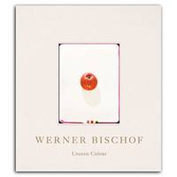 Werner Bischof Unseen Colour /anglais