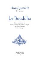 Ainsi parlait le Bouddha, Dits et maximes de vie. Bilingue.