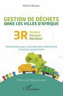 Gestion des déchets dans les villes d'Afrique, Réduire recycler réutiliser 3R. Valorisation pour la production d'électricité et autres applications