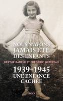 Nous n'avons jamais été des enfants, 1939-1945 Une enfance cachée