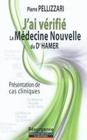 J'ai vérifié la Médecine Nouvelle du docteur Hamer - Présentation de cas cliniques, la médecine nouvelle expliquée dans ses principes de base, illustrée par des cas réels et accompagnée par des conseils d'application