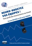 Neuro-boostez vos équipes !, Tirez profit des neurosciences au travail