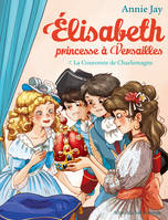 Élisabeth, princesse à Versailles, 7, Elisabeth, Princesse à Versailles, Tome 7 : La couronne de Charlemagne