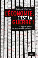 L'économie, c'est la guerre. Les agents secrets au service du big business, Les agents secrets au service du big business