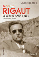 Jacques Rigaut, le suicidé magnifique, Le suicidé magnifique