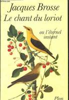 Le chant du loriot ou l?éternel instant --- avec hommage de l'auteur