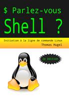 Parlez-vous Shell ?, Initiation à la ligne de commande Linux