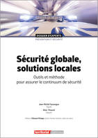 Sécurité globale, solutions locales, Outils et méthode pour assurer le continuum de sécurité