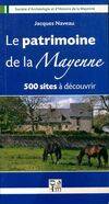 Le patrimoine de la Mayenne 500 sites à découvrir /, 500 sites à découvrir