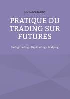 Pratiques du trading sur futures, Swing trading - Day trading - Scalping