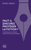 Faut-il (encore) protéger la fiction?, Combats pour la liberté d'écrire et de lire au Québec