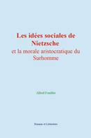 Les idées sociales de Nietzsche et la morale aristocratique du Surhomme