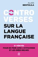 Controverses sur la langue française, 51 vérités pour en finir avec l'hypocrisie et les idées reçues