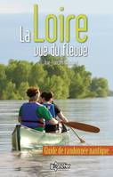 La Loire vue du fleuve / guide de randonnée nautique