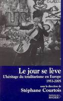 Le jour se lève, L'héritage du totalitarisme en Europe, 1953-2005