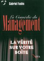 La Comedie du Management, La Vérité sur Votre Boite