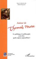 Autour de Thomas More, La politique, le philosophe et la Foi : quels enjeux aujourd'hui ?