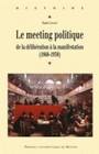 Le Meeting politique, De la délibération à la manifestation (1868-1939)