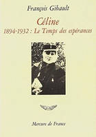 Céline (Tome 1-1894-1932. Le temps des espérances), 1894-1932. Le temps des espérances