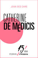 Catherine de Medicis, 15mn d'Histoire