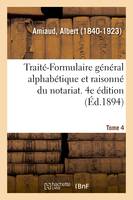 Traité-Formulaire général alphabétique et raisonné du notariat. Tome 4. 4e édition