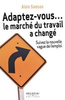 Adaptez-vous... le marché du travail a changé