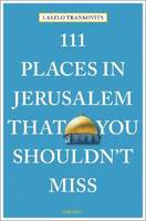 111 Places in Jerusalem That You Shouldn't Miss /anglais